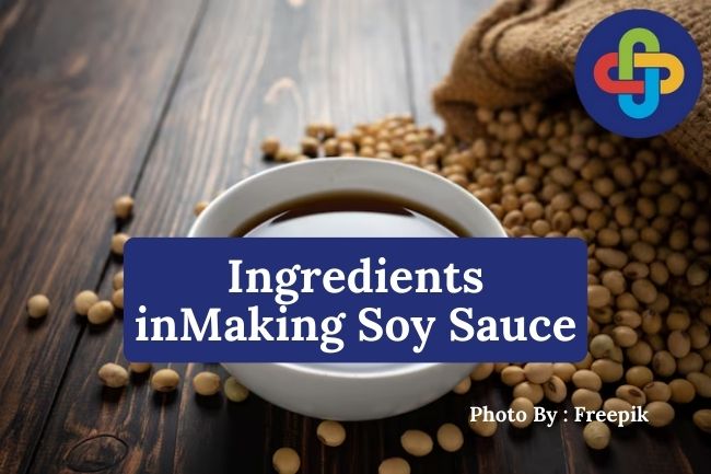  Here Are the Main Ingredients in Making Soy Sauce That Make It Delicious